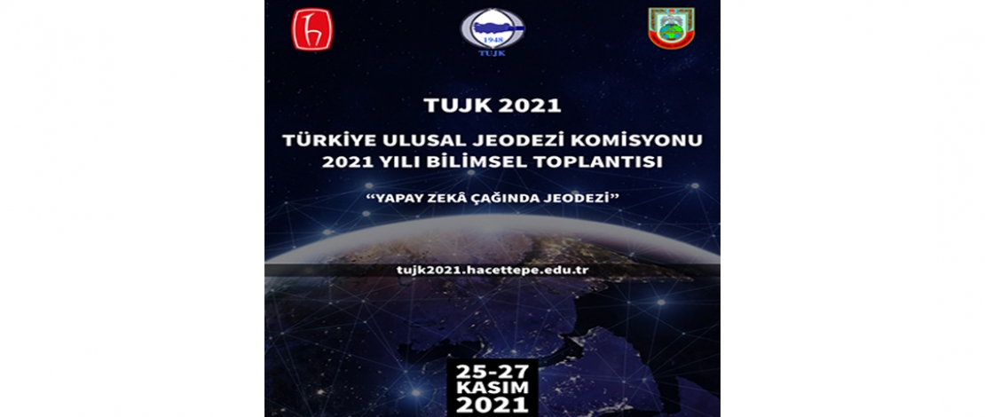  2021 Yılı Türkiye Ulusal Jeodezi Komisyonu (TUJK) Bilimsel ve Genel Kurul Toplantısı, 25 – 27 Kasım 2021 Tarihleri Arasında Hacettepe Üniversitesi Ev Sahipliğinde Çevrim İçi Olarak İcra Edilecektir.